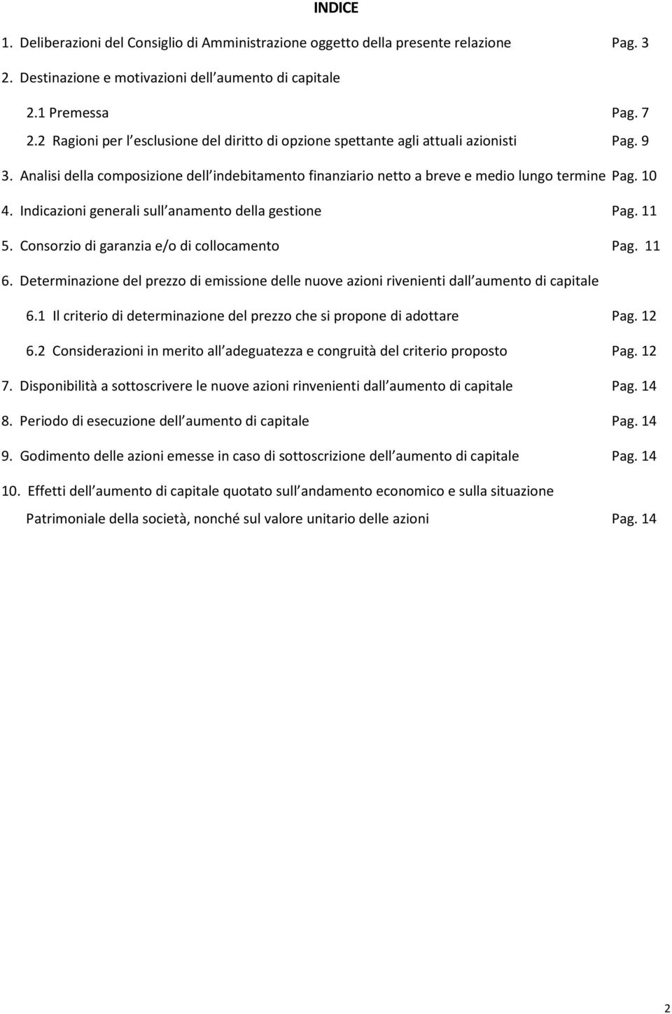 Indicazioni generali sull anamento della gestione Pag. 11 5. Consorzio di garanzia e/o di collocamento Pag. 11 6.