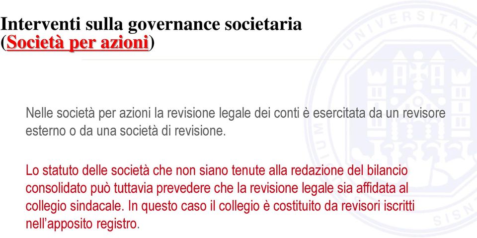 Lo statuto delle società che non siano tenute alla redazione del bilancio consolidato può tuttavia prevedere