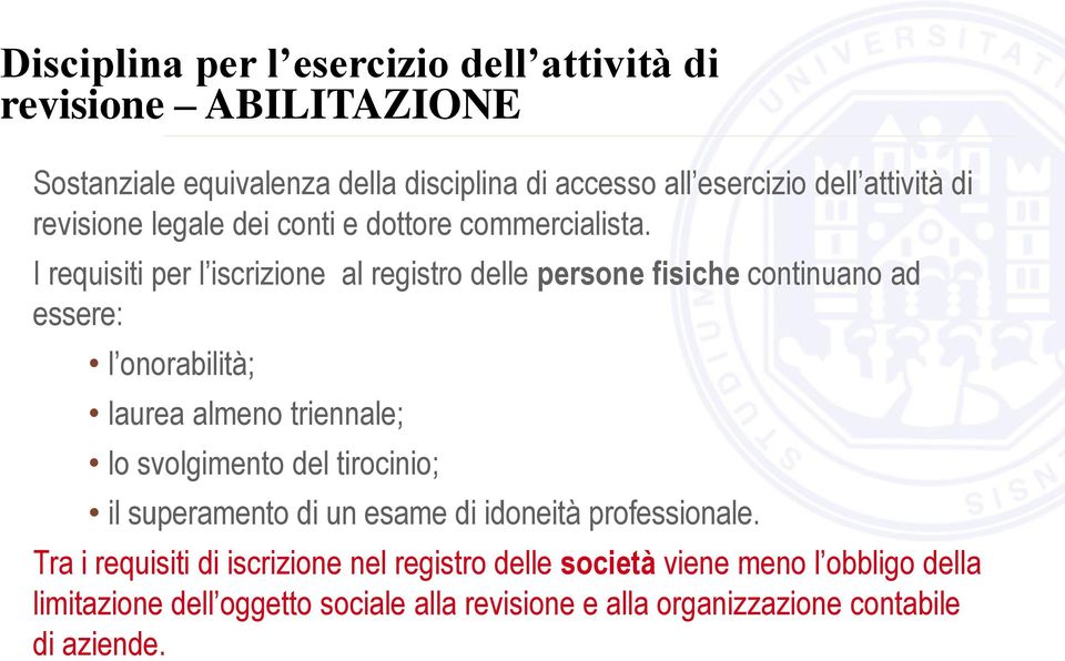 I requisiti per l iscrizione al registro delle persone fisiche continuano ad essere: l onorabilità; laurea almeno triennale; lo svolgimento del