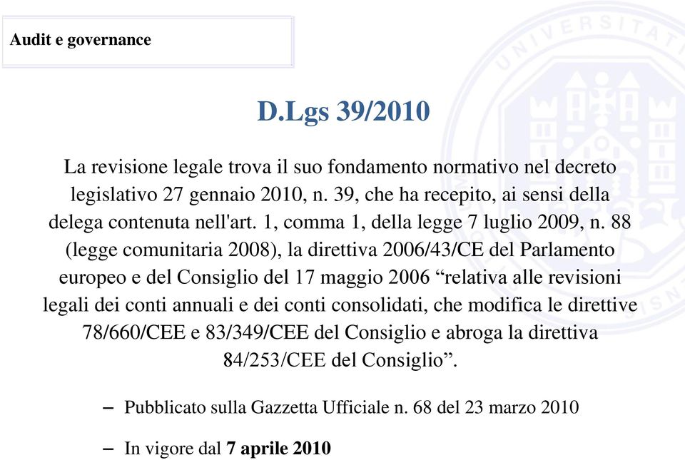 88 (legge comunitaria 2008), la direttiva 2006/43/CE del Parlamento europeo e del Consiglio del 17 maggio 2006 relativa alle revisioni legali dei conti