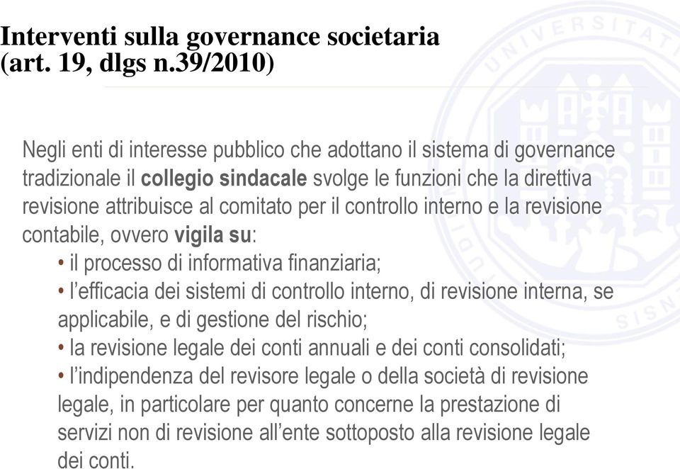 comitato per il controllo interno e la revisione contabile, ovvero vigila su: il processo di informativa finanziaria; l efficacia dei sistemi di controllo interno, di revisione