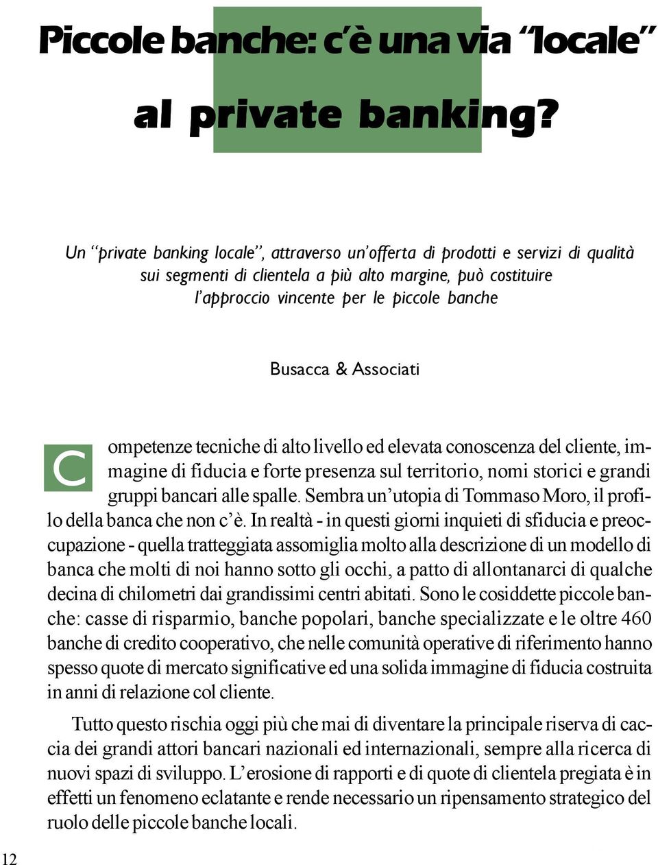 Associati 12 R C ompetenze tecniche di alto livello ed elevata conoscenza del cliente, immagine di fiducia e forte presenza sul territorio, nomi storici e grandi gruppi bancari alle spalle.