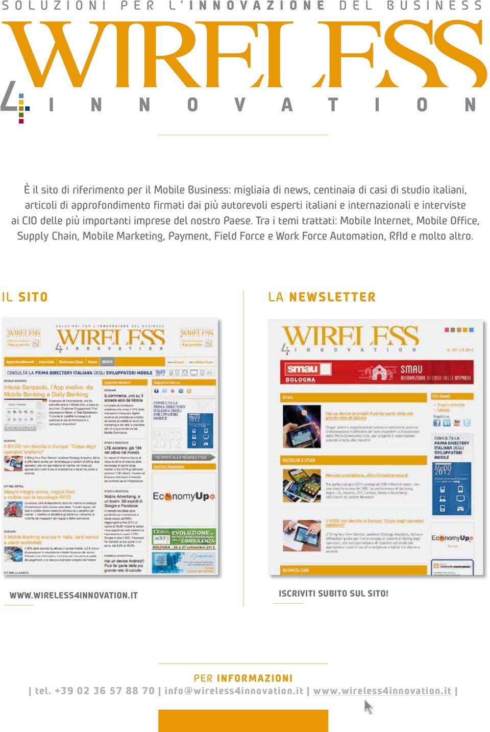 Tra i temi trattati: Mobile Internet, Mobile Office, Supply Chain, Mobile Marketing, Payment, Field Force e Work Force Automation, RfId e molto