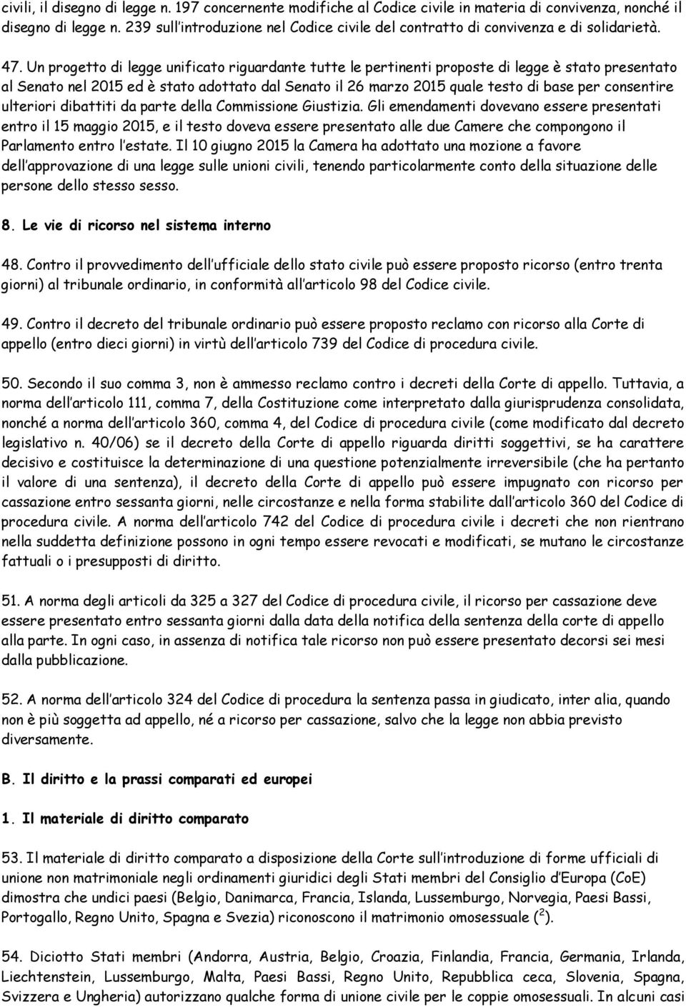 Un progetto di legge unificato riguardante tutte le pertinenti proposte di legge è stato presentato al Senato nel 2015 ed è stato adottato dal Senato il 26 marzo 2015 quale testo di base per