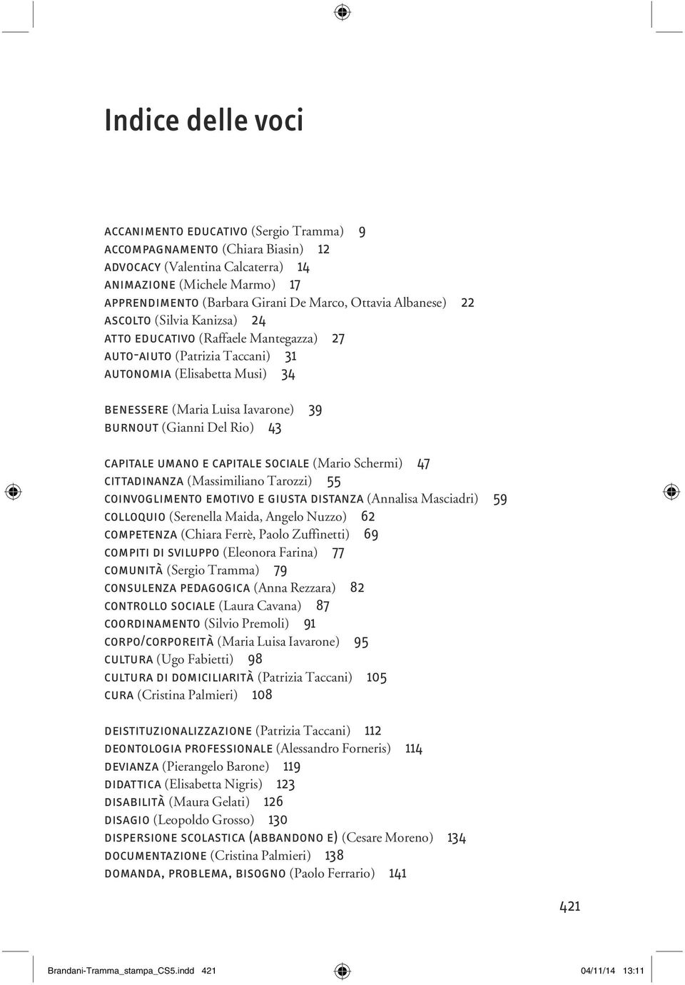 (Gianni Del Rio) 43 capitale umano e capitale sociale (Mario Schermi) 47 cittadinanza (Massimiliano Tarozzi) 55 coinvoglimento emotivo e giusta distanza (Annalisa Masciadri) 59 colloquio (Serenella