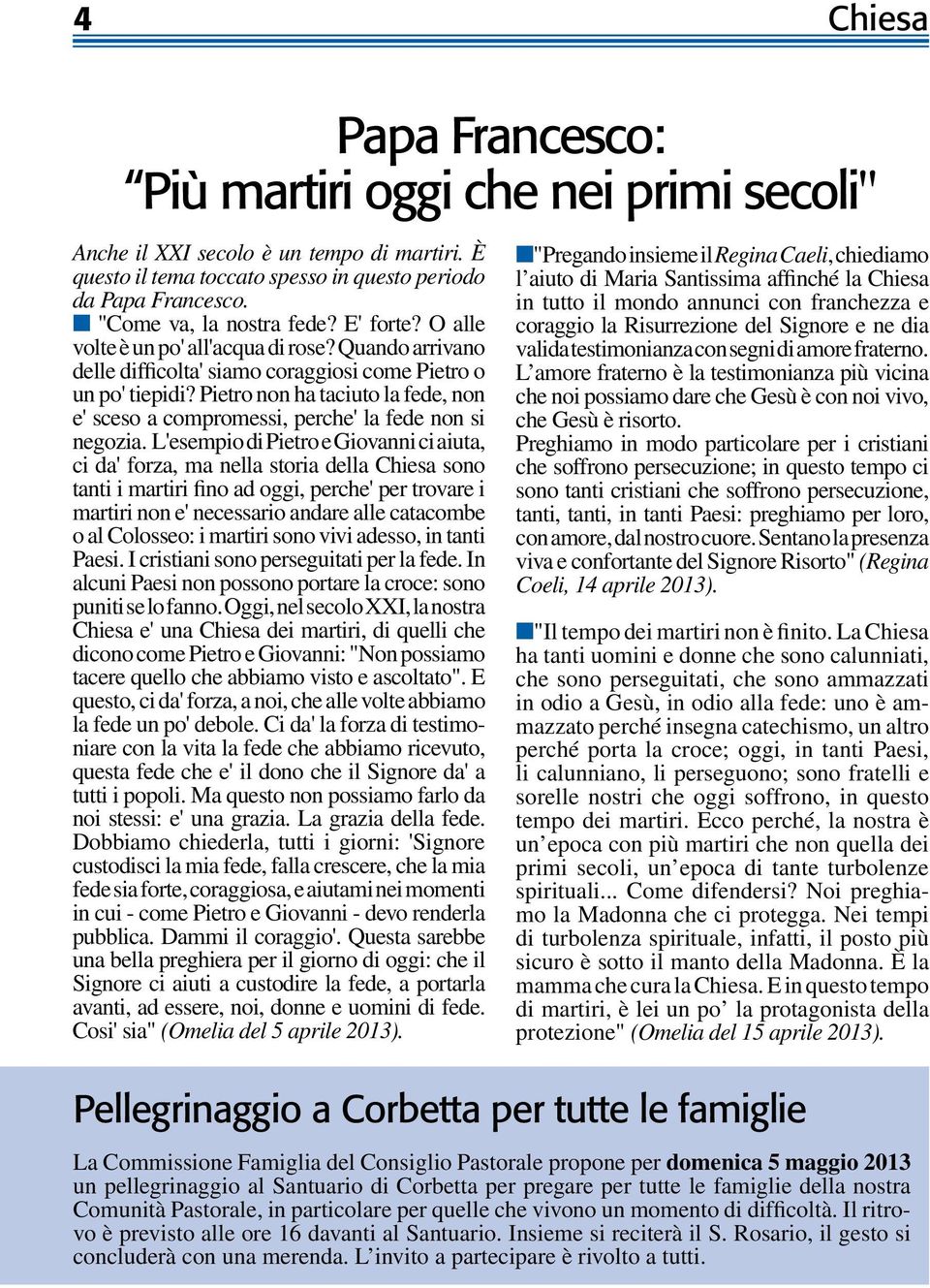 Pietro non ha taciuto la fede, non e' sceso a compromessi, perche' la fede non si negozia.