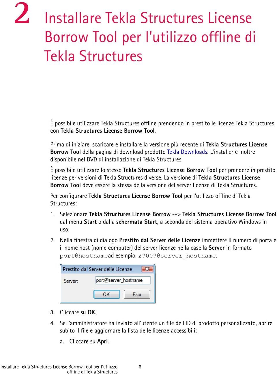 L'installer è inoltre disponibile nel DVD di installazione di Tekla Structures.