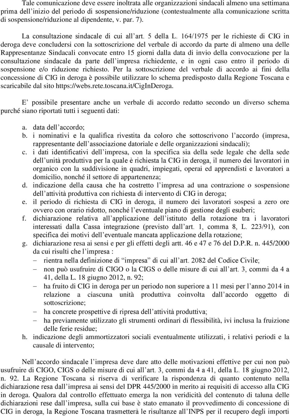 164/1975 per le richieste di CIG in deroga deve concludersi con la sottoscrizione del verbale di accordo da parte di almeno una delle Rappresentanze Sindacali convocate entro 15 giorni dalla data di