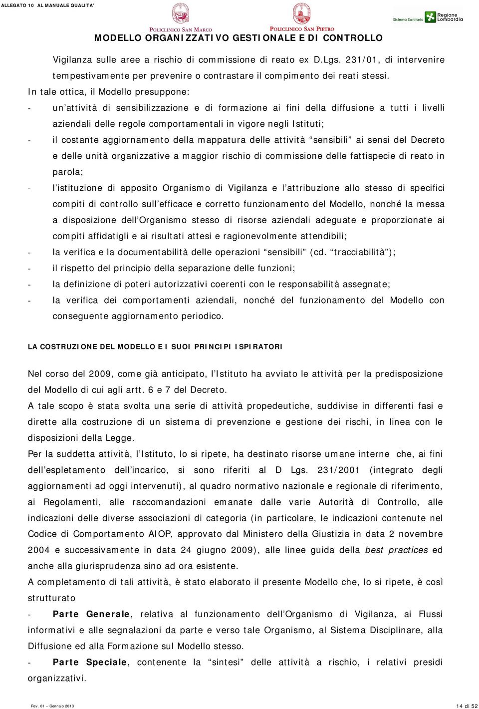 il costante aggiornamento della mappatura delle attività sensibili ai sensi del Decreto e delle unità organizzative a maggior rischio di commissione delle fattispecie di reato in parola; - l