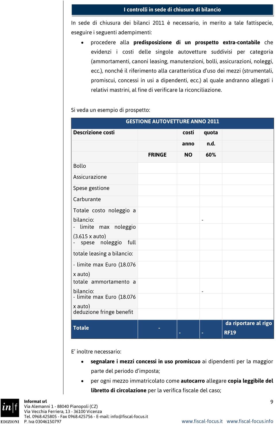 ), nonché il riferimento alla caratteristica d uso dei mezzi (strumentali, promiscui, concessi in usi a dipendenti, ecc.