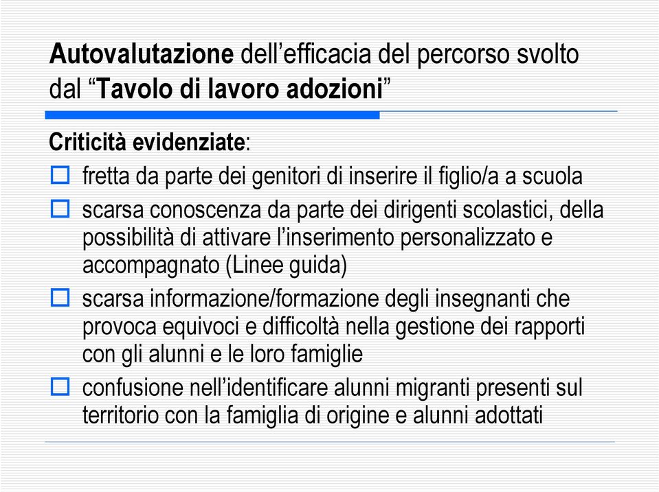 personalizzato e accompagnato (Linee guida) scarsa informazione/formazione degli insegnanti che provoca equivoci e difficoltà nella gestione