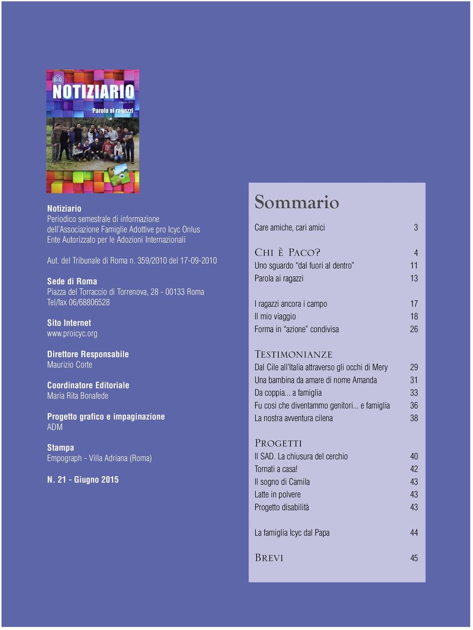 org Direttore Responsabile Maurizio Corte Coordinatore Editoriale Maria Rita Bonafede Progetto grafico e impaginazione ADM Stampa Empograph - Villa Adriana (Roma) N.