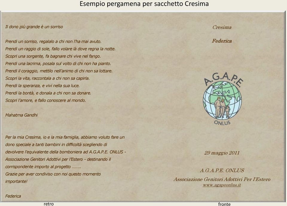 Scopri la vita, raccontala a chi non sa capirla. Prendi la speranza, e vivi nella sua luce. Prendi la bontà, e donala a chi non sa donare. Scopri l amore, e fallo conoscere al mondo.