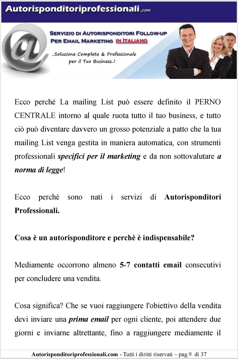 Cosa è un autorisponditore e perchè è indispensabile? Mediamente occorrono almeno 5-7 contatti email consecutivi per concludere una vendita. Cosa significa?