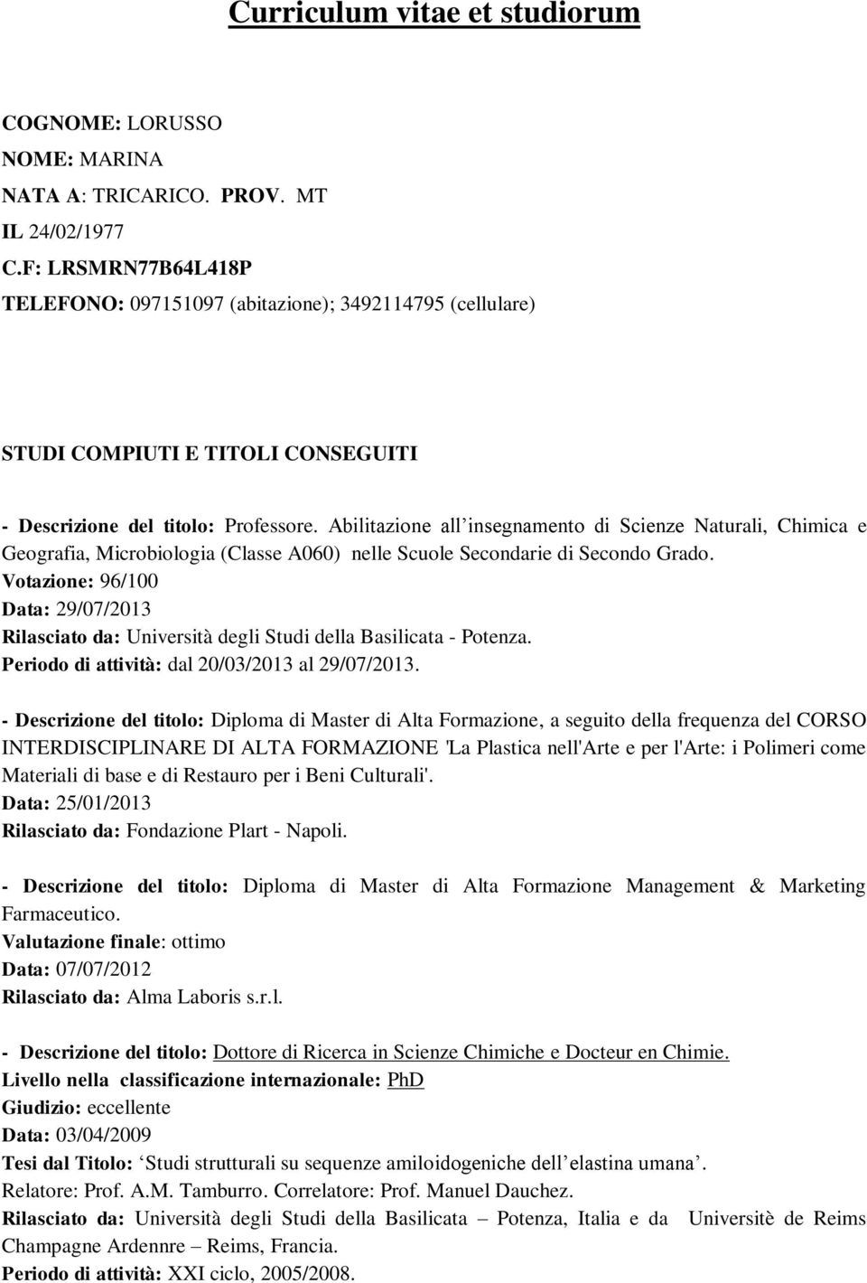 Abilitazione all insegnamento di Scienze Naturali, Chimica e Geografia, Microbiologia (Classe A060) nelle Scuole Secondarie di Secondo Grado.