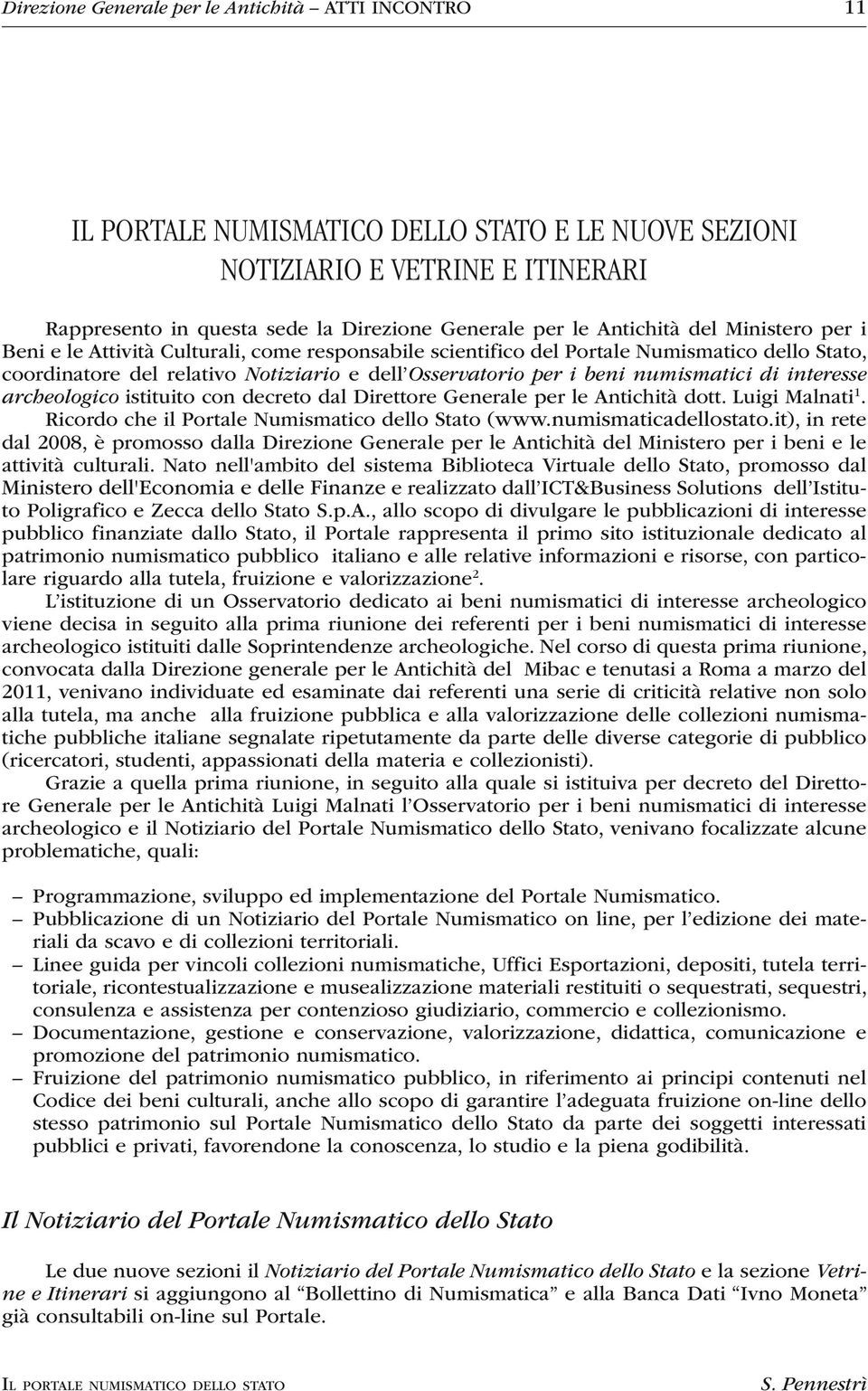 numismatici di interesse archeologico istituito con decreto dal Direttore Generale per le Antichità dott. Luigi Malnati1. Ricordo che il Portale Numismatico dello Stato (www.numismaticadellostato.