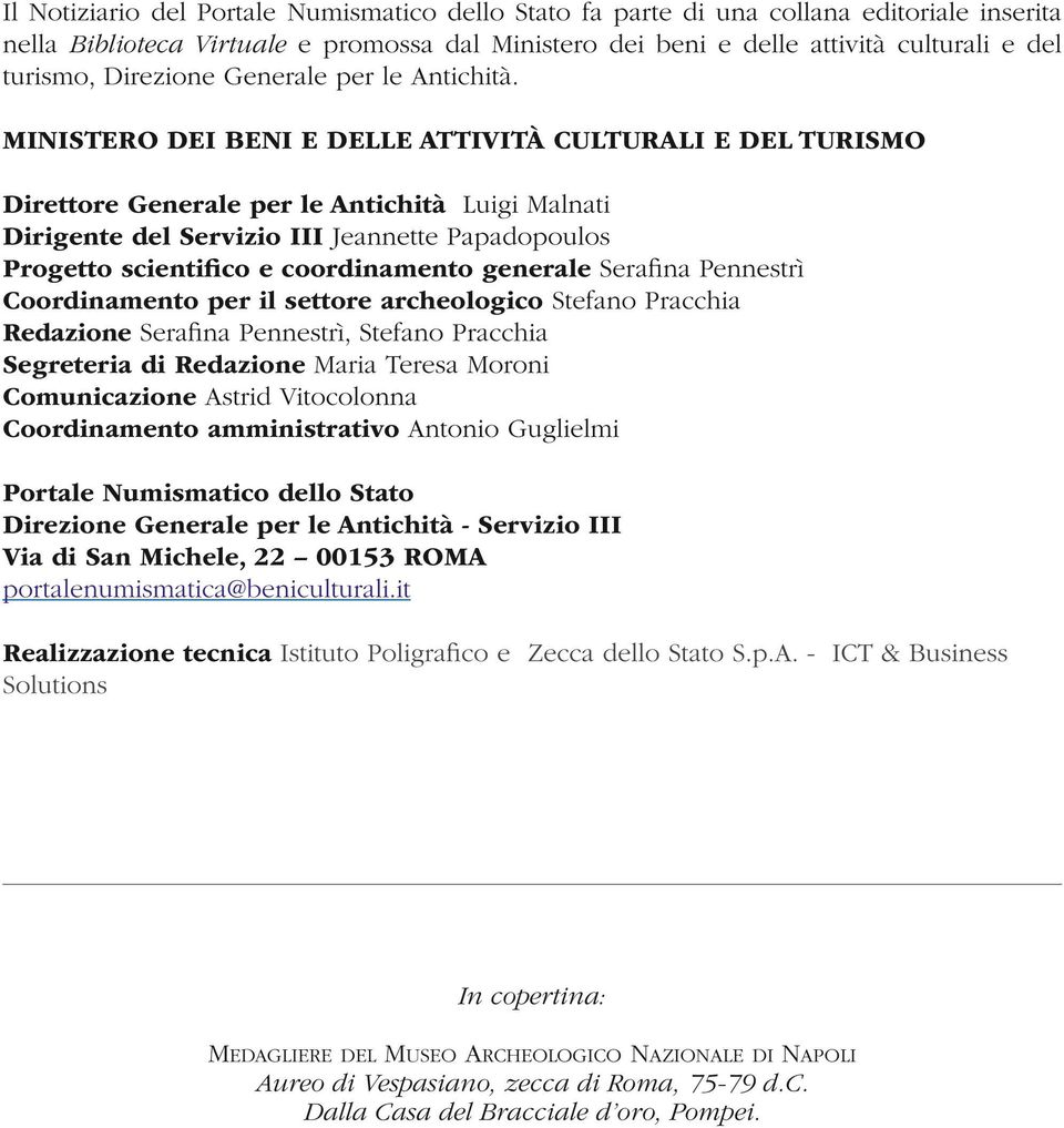 MINISTERO DEI BENI E DELLE ATTIVITÀ CULTURALI E DEL TURISMO Direttore Generale per le Antichità Luigi Malnati Dirigente del Servizio III Jeannette Papadopoulos Progetto scientifico e coordinamento