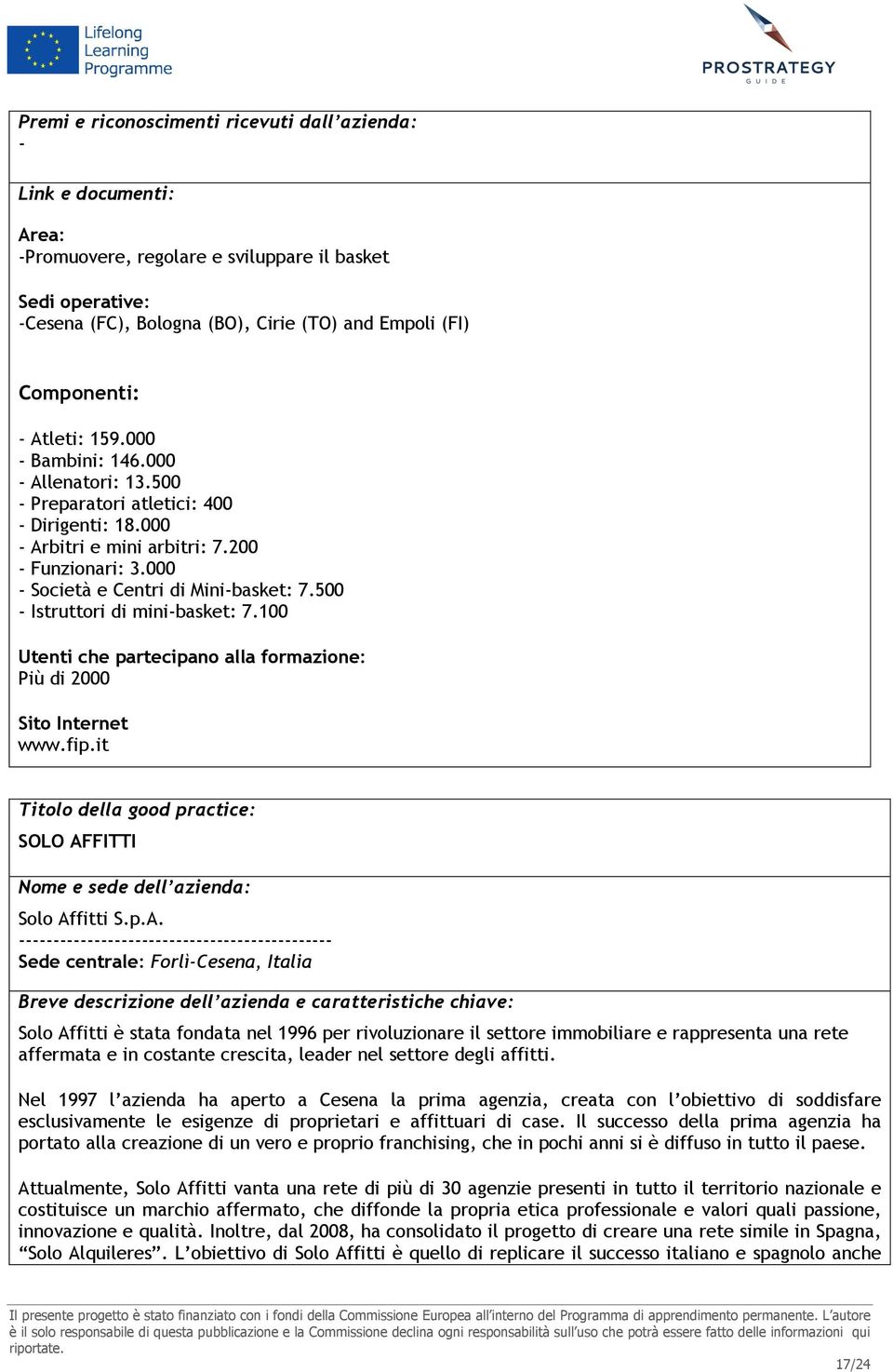 500 - Istruttori di mini-basket: 7.100 Utenti che partecipano alla formazione: Più di 2000 Sito Internet www.fip.it Titolo della good practice: SOLO AF