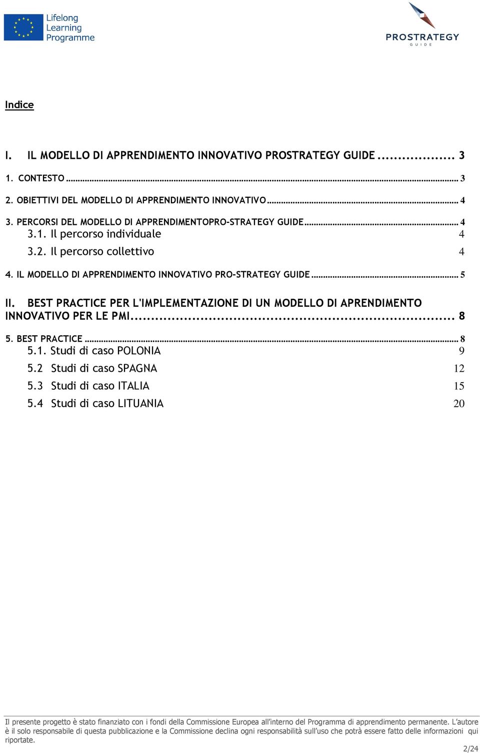 IL MODELLO DI APPRENDIMENTO INNOVATIVO PRO-STRATEGY GUIDE... 5 II.