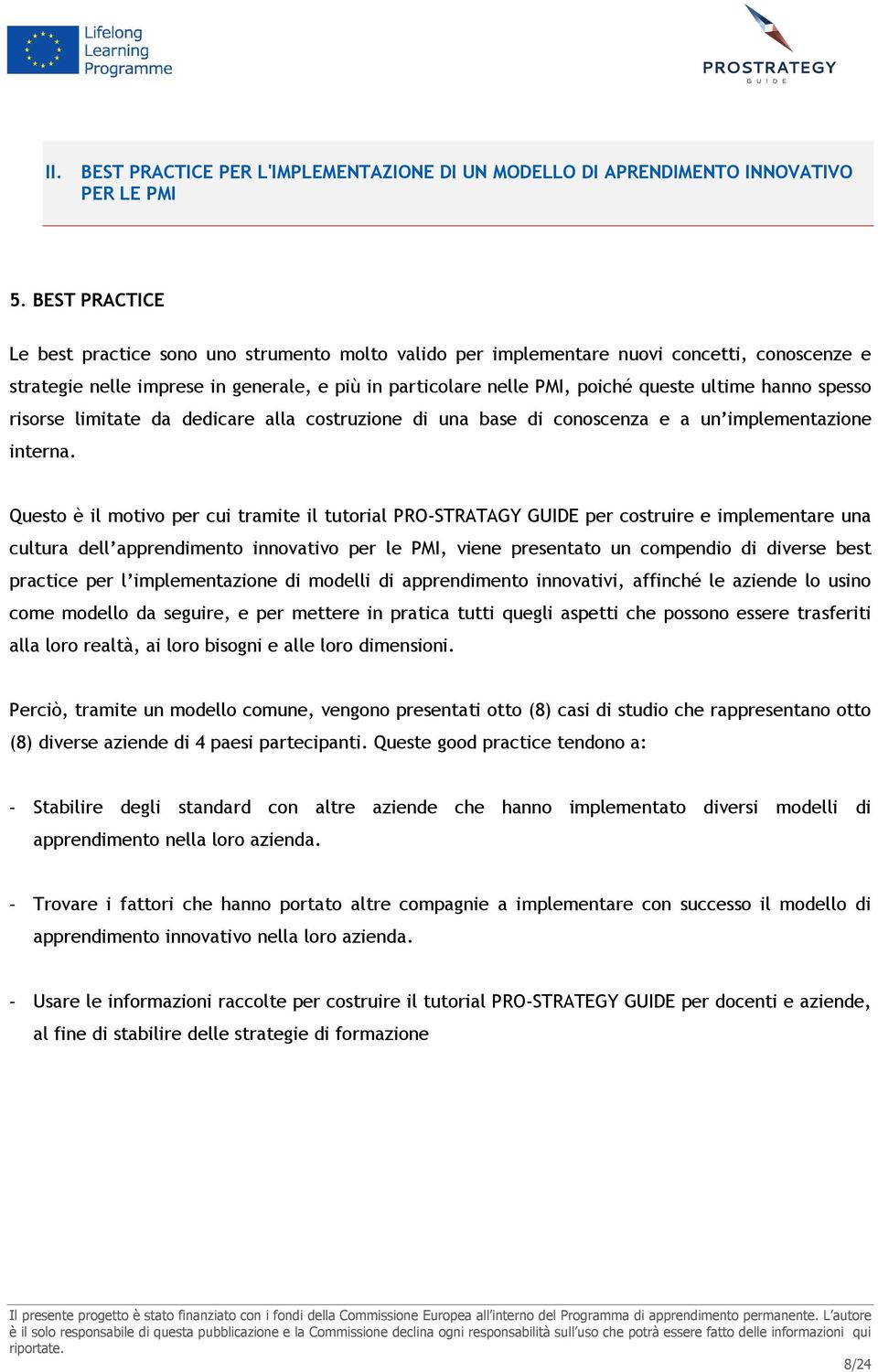 hanno spesso risorse limitate da dedicare alla costruzione di una base di conoscenza e a un implementazione interna.