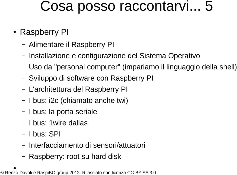 computer" (impariamo il linguaggio della shell) Sviluppo di software con Raspberry PI L'architettura del Raspberry PI I