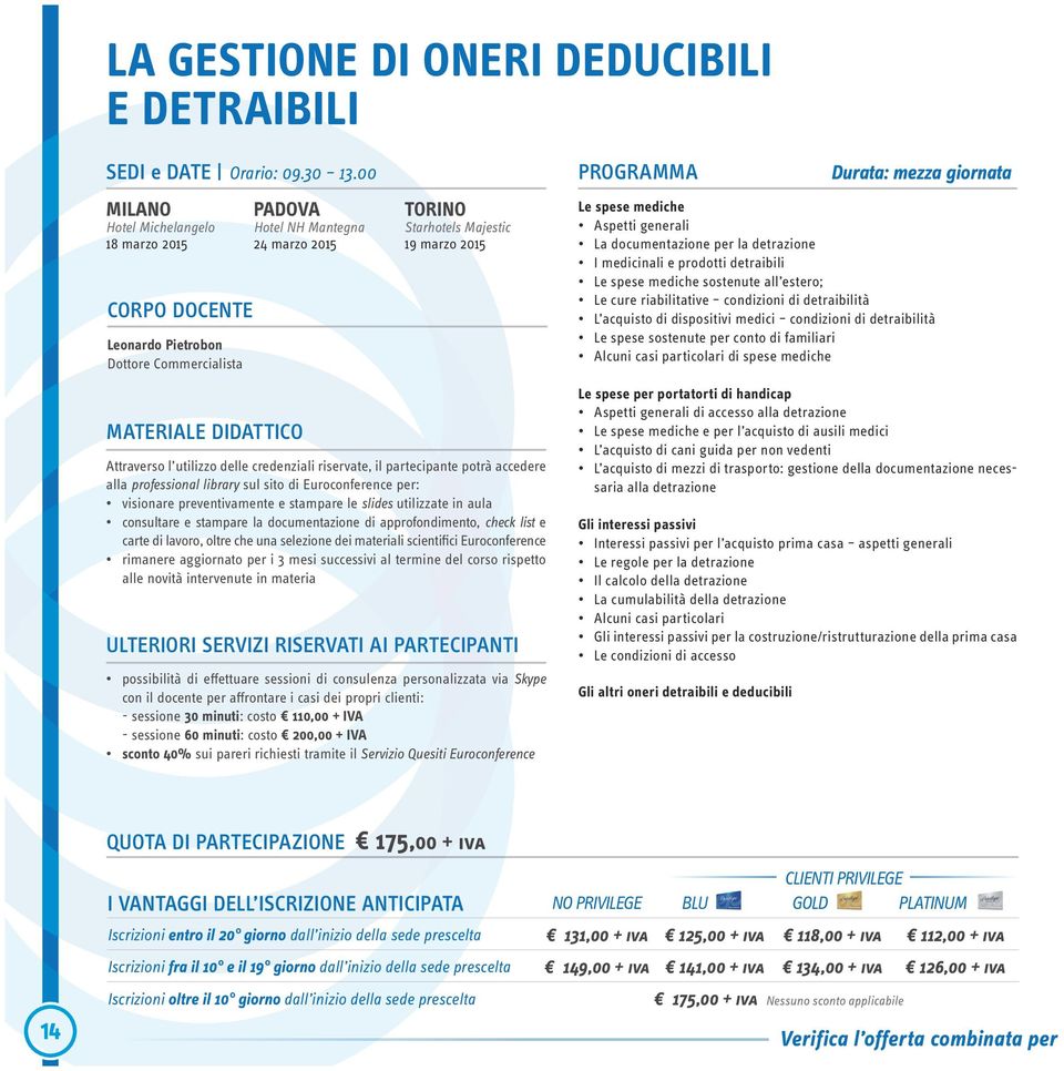 documentazione per la detrazione I medicinali e prodotti detraibili Le spese mediche sostenute all estero; Le cure riabilitative condizioni di detraibilità L acquisto di dispositivi medici condizioni