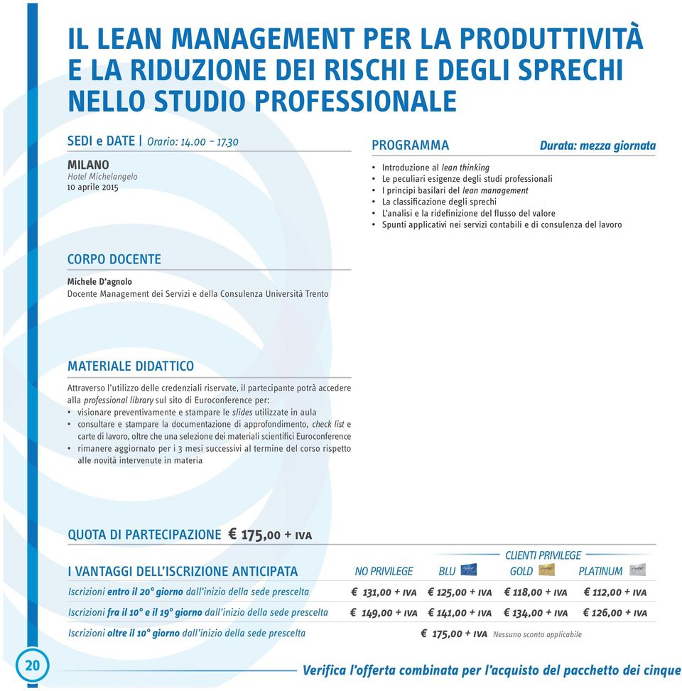 analisi e la ridefinizione del flusso del valore Spunti applicativi nei servizi contabili e di consulenza del lavoro Michele D agnolo Docente Management dei Servizi e della Consulenza Università