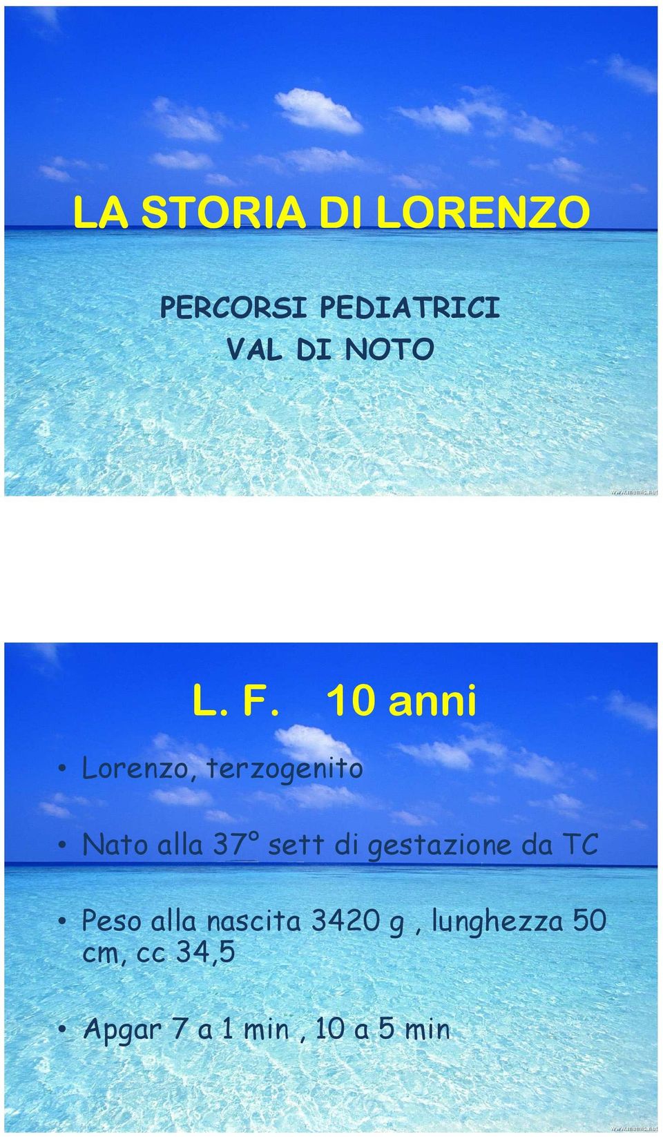 10 anni Lorenzo, terzogenito Nato alla 37 sett di