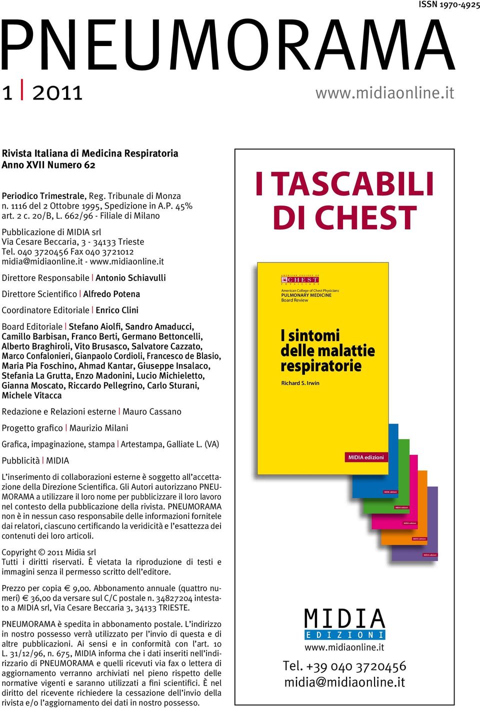 2 c. 20/B, L. 662/96 - Filiale di Milano Pubblicazione di MIDIA srl Via Cesare Beccaria, 3-34133 Trieste Tel. 040 3720456 Fax 040 3721012 midia@midiaonline.