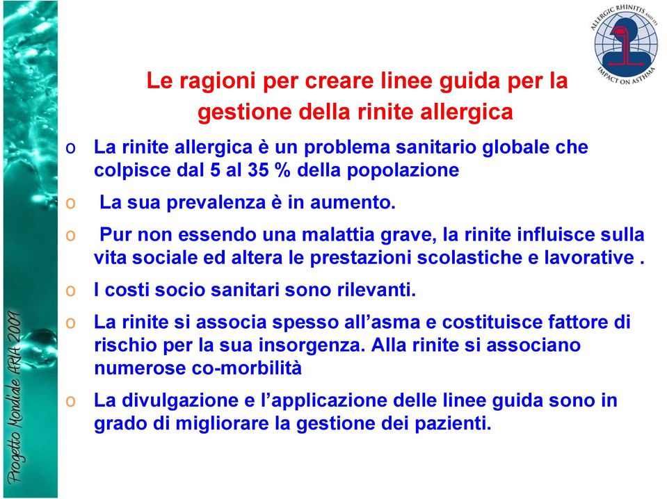 Pur non essendo una malattia grave, la rinite influisce sulla vita sociale ed altera le prestazioni scolastiche e lavorative.