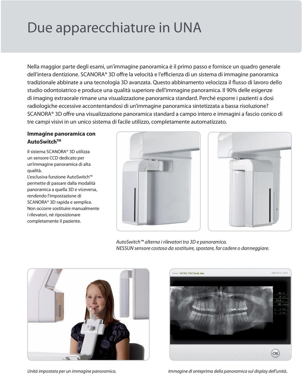 Questo abbinamento velocizza il flusso di lavoro dello studio odontoiatrico e produce una qualità superiore dell'immagine panoramica.