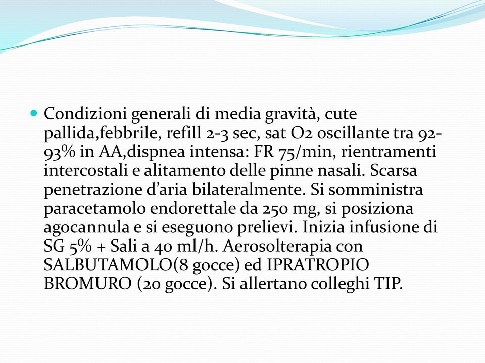 Si somministra paracetamolo endorettale da 250 mg, si posiziona agocannula e si eseguono prelievi.