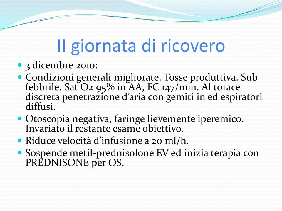 Al torace discreta penetrazione d aria con gemiti in ed espiratori diffusi.