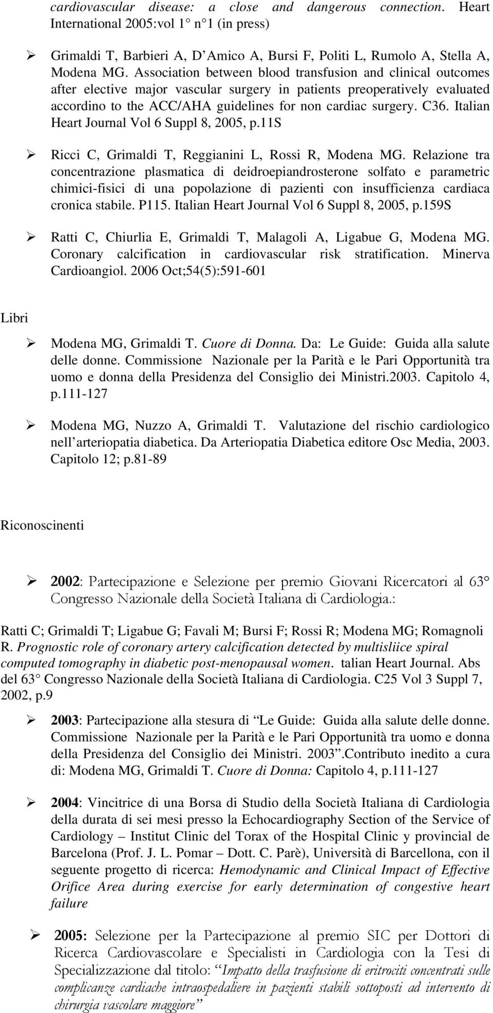 Italian Heart Journal Vol 6 Suppl 8, 2005, p.11s Ricci C, Grimaldi T, Reggianini L, Rossi R, Modena MG.
