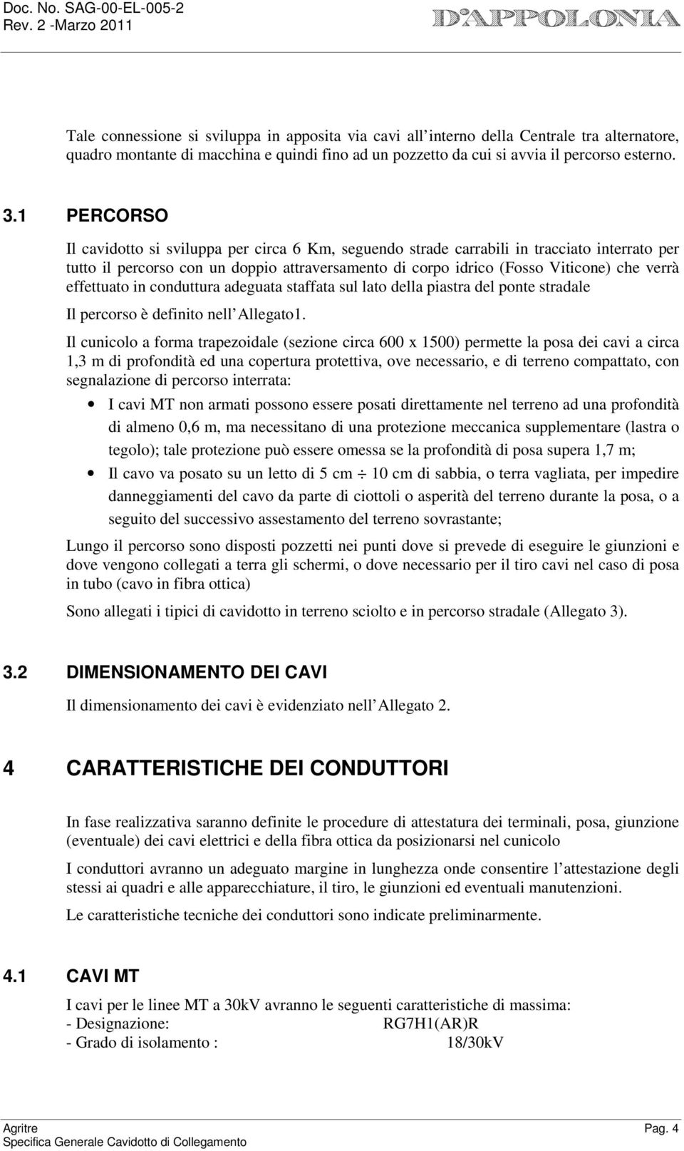 effettuato in conduttura adeguata staffata sul lato della piastra del ponte stradale Il percorso è definito nell Allegato1.