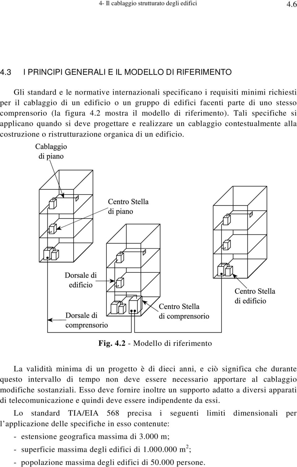 parte di uno stesso comprensorio (la figura 4.2 mostra il modello di riferimento).