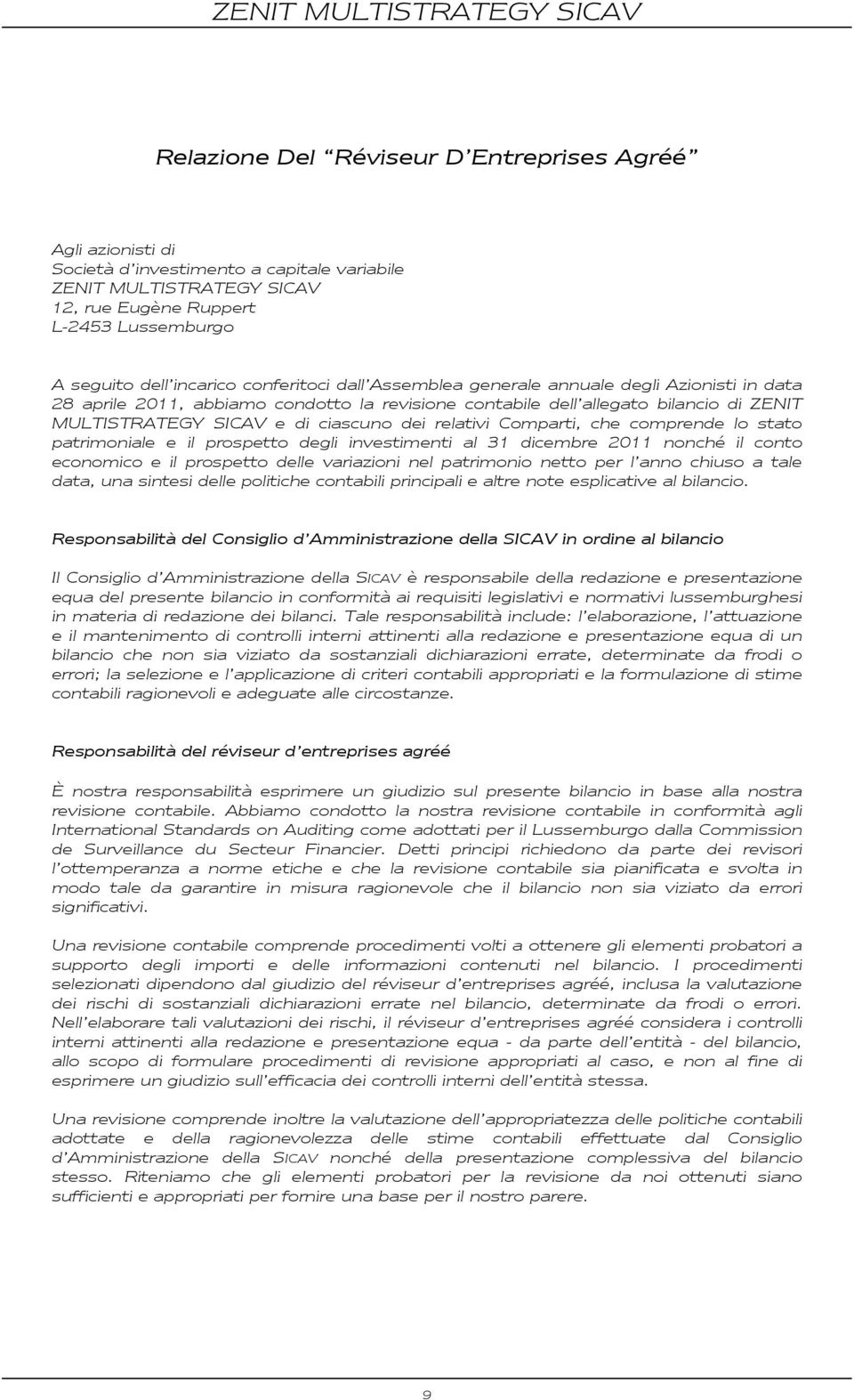 relativi Comparti, che comprende lo stato patrimoniale e il prospetto degli investimenti al 31 dicembre 2011 nonché il conto economico e il prospetto delle variazioni nel patrimonio netto per l anno