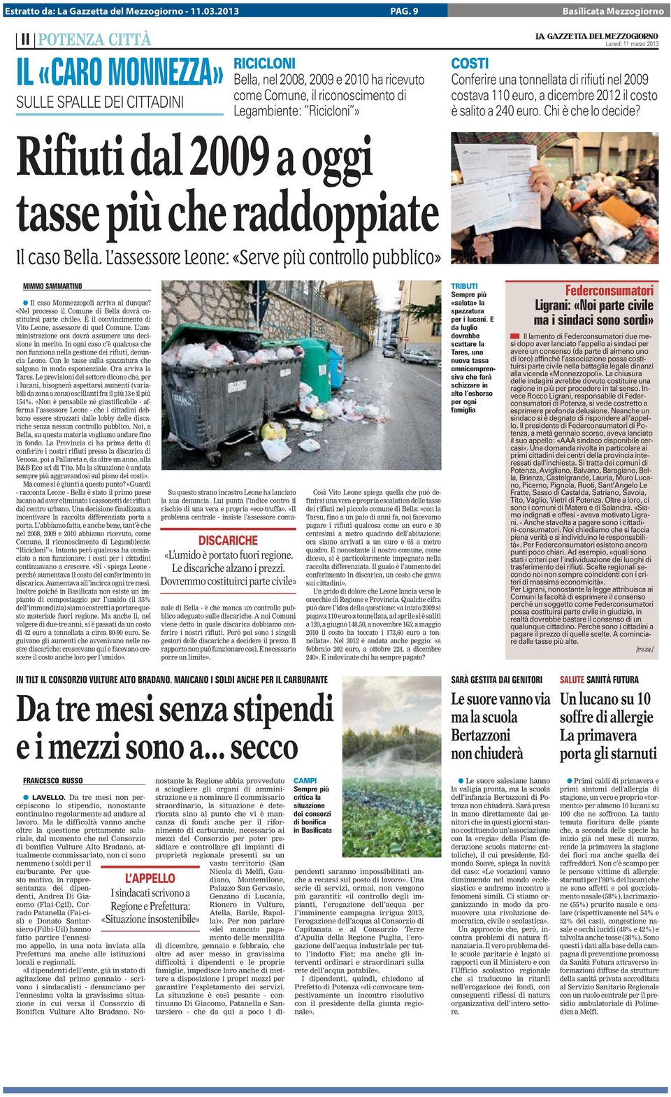 COSTI Conferire una tonnellata di rifiuti nel 2009 costava 110 euro, a dicembre 2012 il costo è salito a 240 euro. Chi è che lo decide? Rifiuti dal 2009 a oggi tasse più che raddoppiate Il caso Bella.