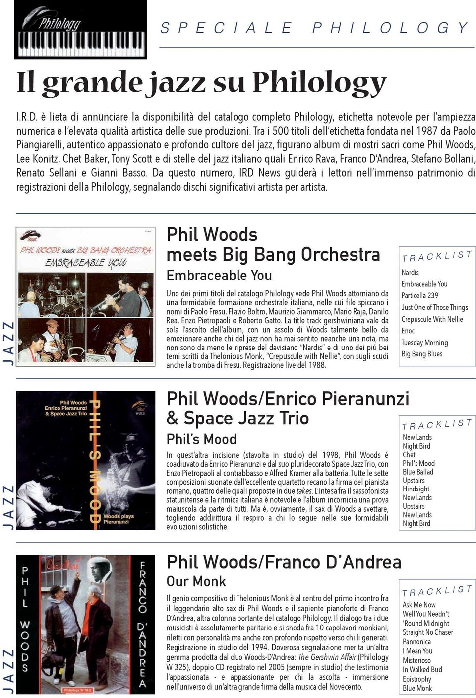 ra i 500 titoli dell etichetta fondata nel 1987 da Paolo Piangiarelli, autentico appassionato e profondo cultore del jazz, ﬁgurano album di mostri sacri come Phil Woods, Lee Konitz, Chet Baker, ony