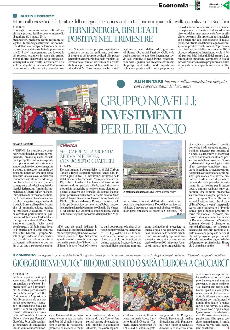 2014. Stefano Neri, presidente e amministratore delegato di TerniEnergia attraverso una nota diffusa dall ufficio stampa dell azienda ternana ha così commentato i risultati del primo trimestre 2014