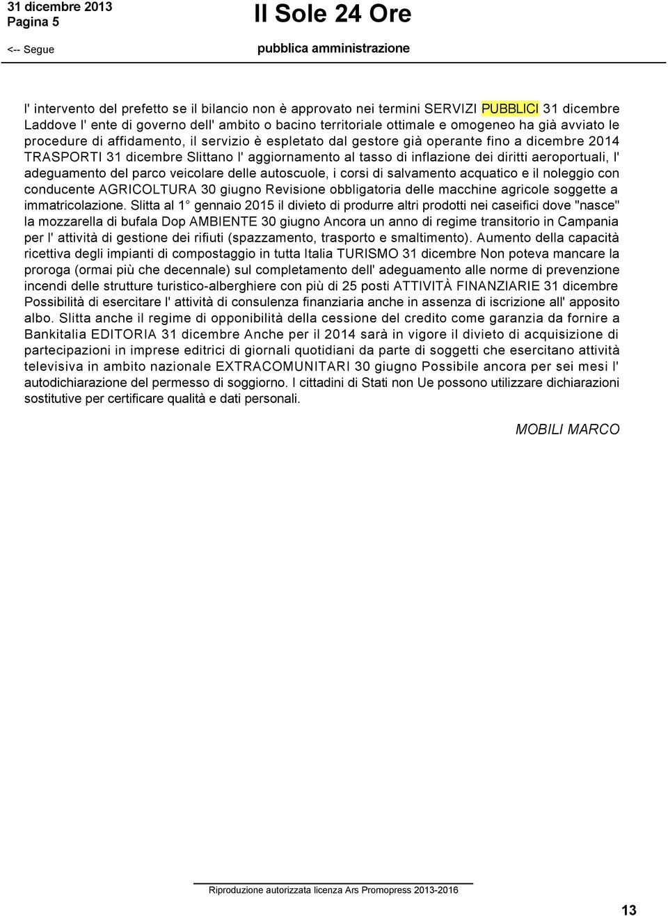 inflazione dei diritti aeroportuali, l' adeguamento del parco veicolare delle autoscuole, i corsi di salvamento acquatico e il noleggio con conducente AGRICOLTURA 30 giugno Revisione obbligatoria