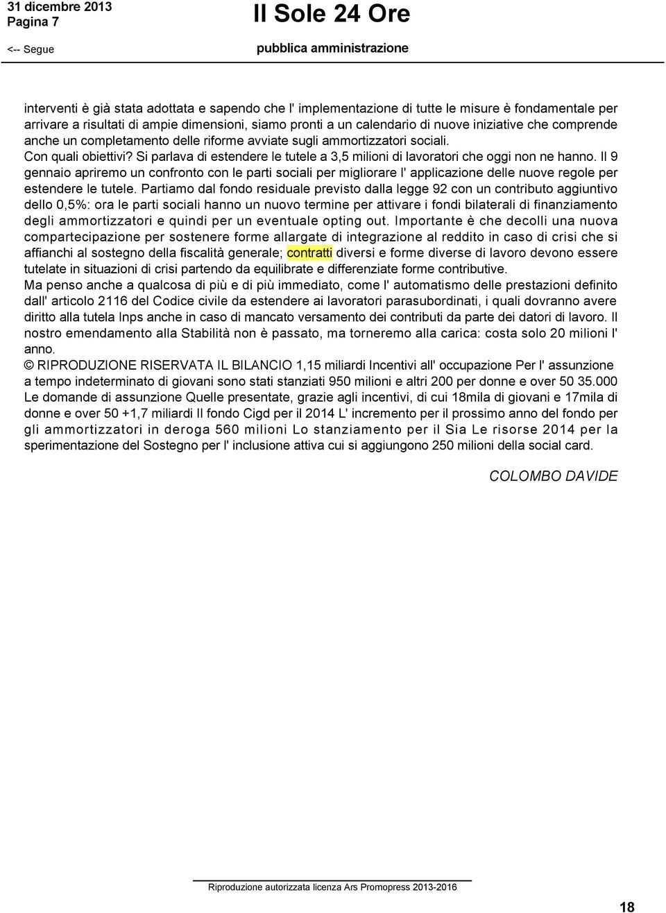 Si parlava di estendere le tutele a 3,5 milioni di lavoratori che oggi non ne hanno.