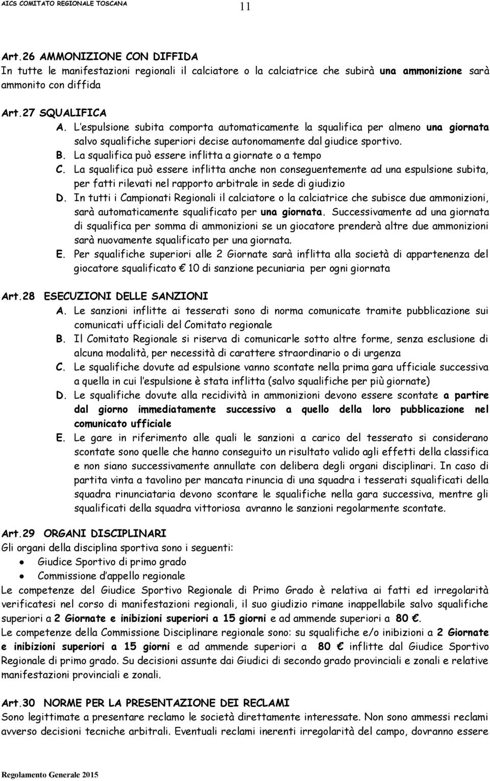 La squalifica può essere inflitta a giornate o a tempo C.