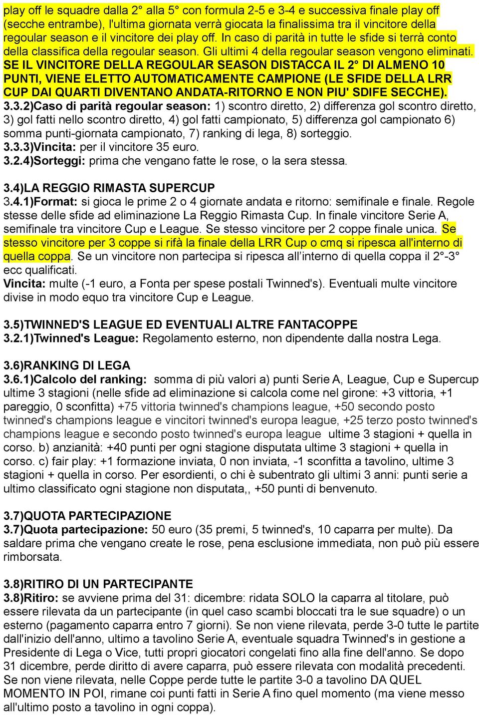 SE IL VINCITORE DELLA REGOULAR SEASON DISTACCA IL 2 DI ALMENO 10 PUNTI, VIENE ELETTO AUTOMATICAMENTE CAMPIONE (LE SFIDE DELLA LRR CUP DAI QUARTI DIVENTANO ANDATA-RITORNO E NON PIU' SDIFE SECCHE). 3.