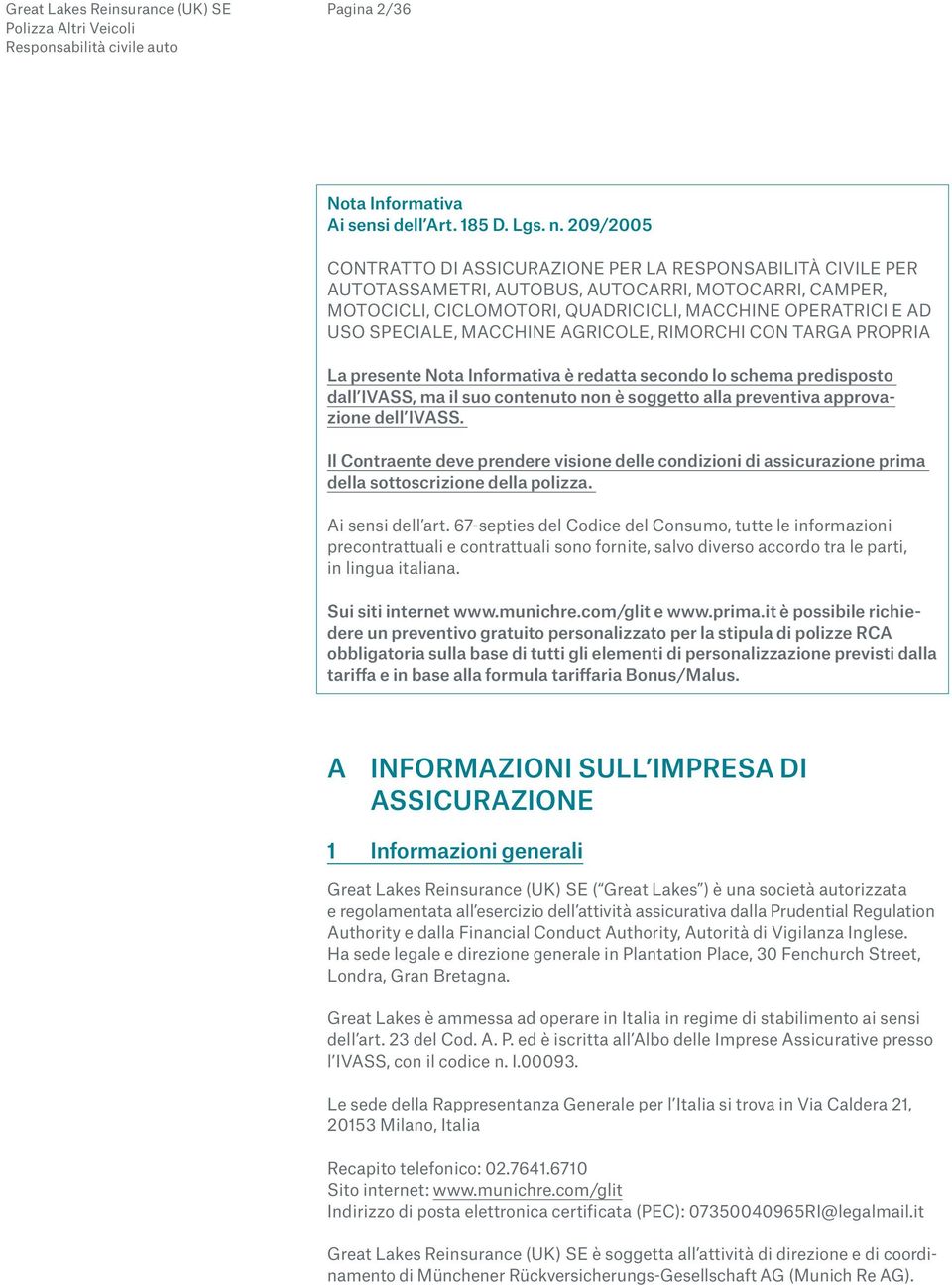 MACCHINE AGRICOLE, RIMORCHI CON TARGA PROPRIA La presente Nota Informativa è redatta secondo lo schema predisposto dall IVASS, ma il suo contenuto non è soggetto alla preventiva approvazione dell