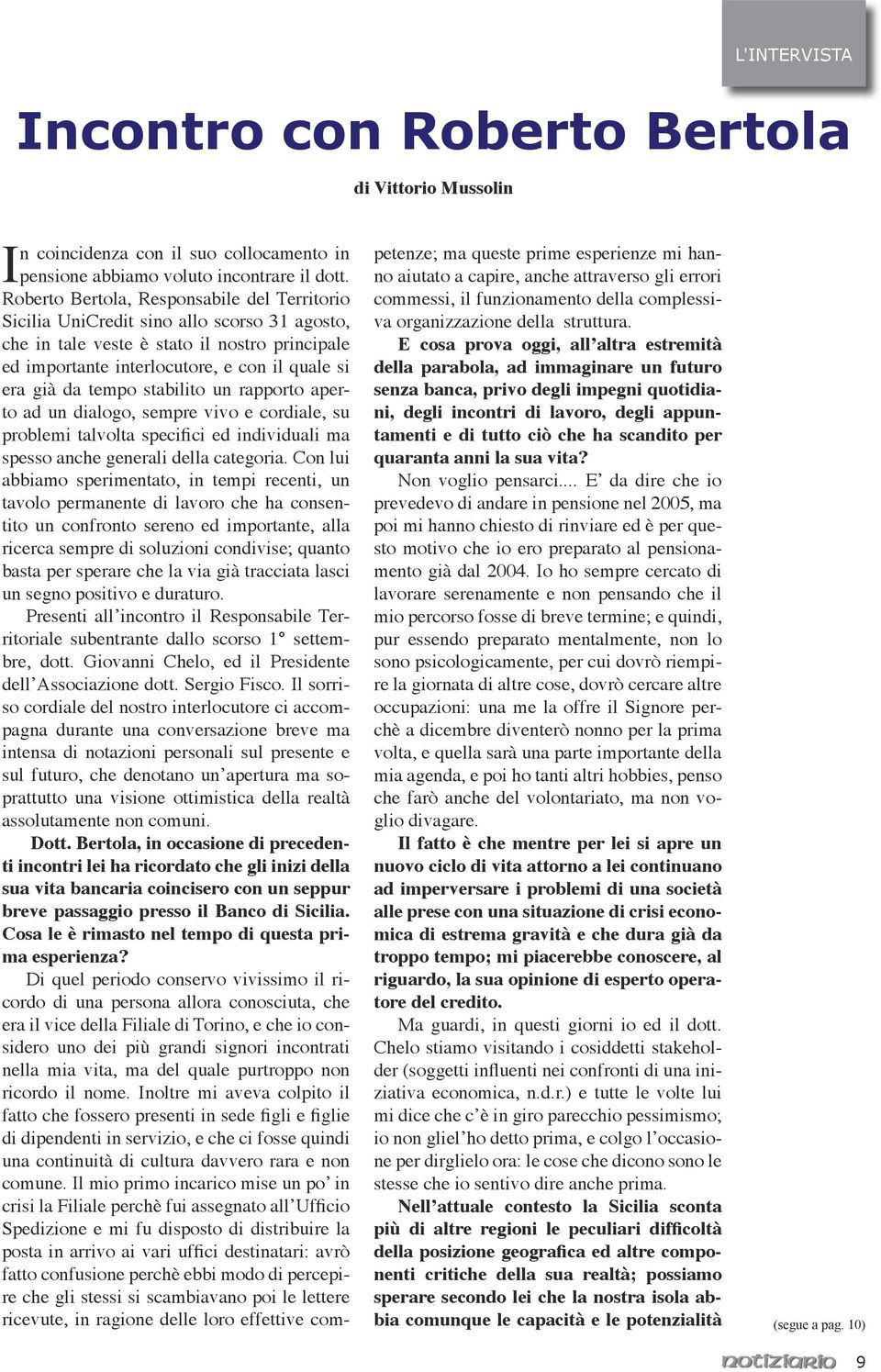 tempo stabilito un rapporto aperto ad un dialogo, sempre vivo e cordiale, su problemi talvolta specifici ed individuali ma spesso anche generali della categoria.