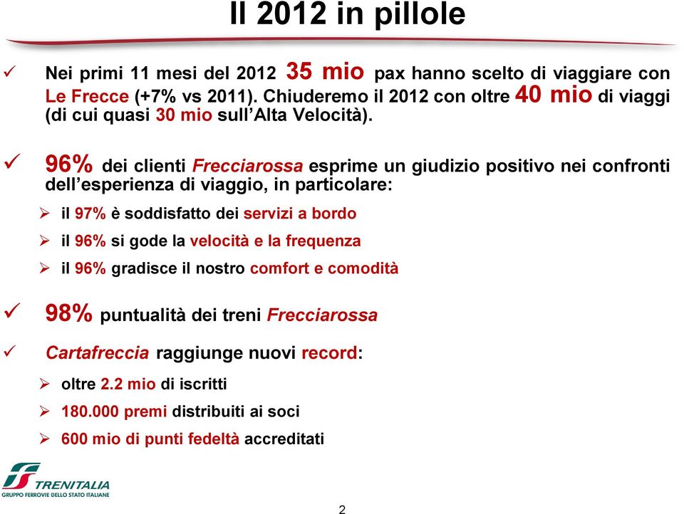 96% dei clienti Frecciarossa esprime un giudizio positivo nei confronti dell esperienza di viaggio, in particolare: il 97% è soddisfatto dei servizi a