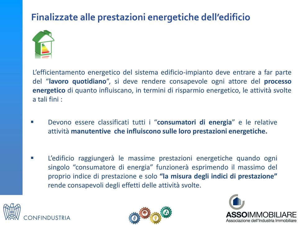 consumatori di energia e le relative attività manutentive che influiscono sulle loro prestazioni energetiche.