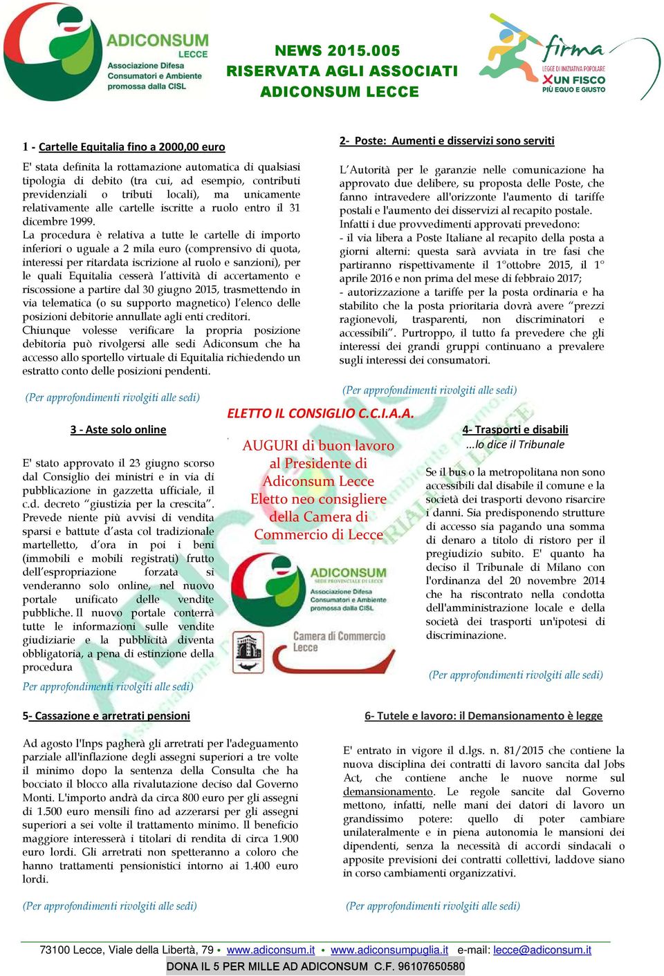 La procedura è relativa a tutte le cartelle di importo inferiori o uguale a 2 mila euro (comprensivo di quota, interessi per ritardata iscrizione al ruolo e sanzioni), per le quali Equitalia cesserà