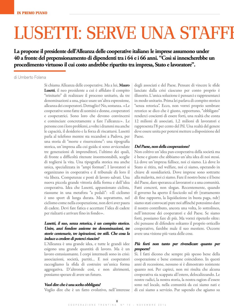 Ma a lui, Mauro Lusetti, il neo presidente a cui è affidato il compito trinitario di realizzare il processo unitario, da tre denominazioni a una, piace usare un altra espressione, alleanza dei